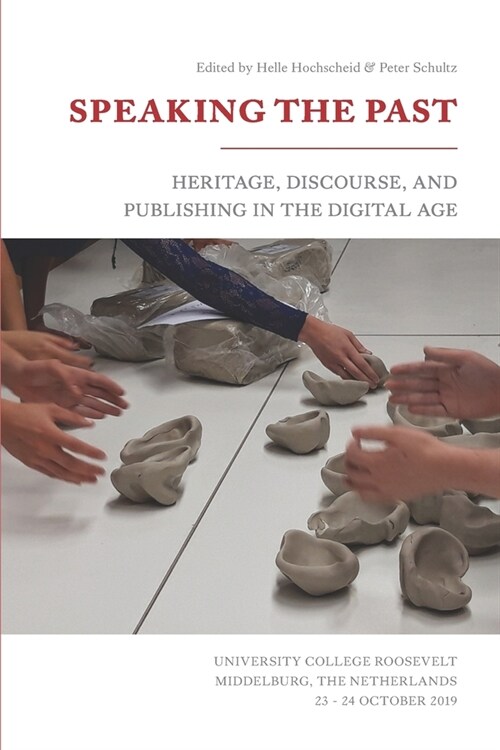 Speaking the Past: Heritage, Discourse, and Publishing in the Digital Age (Paperback)