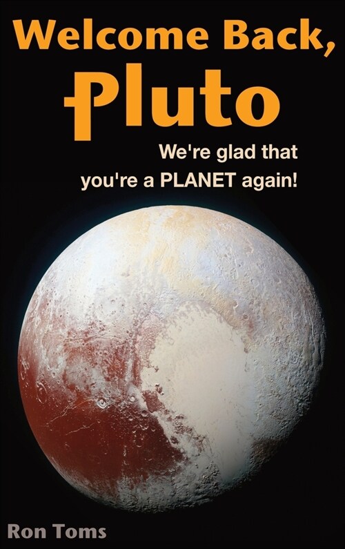 Welcome Back Pluto! Were glad that youre a planet again. (Hardcover)