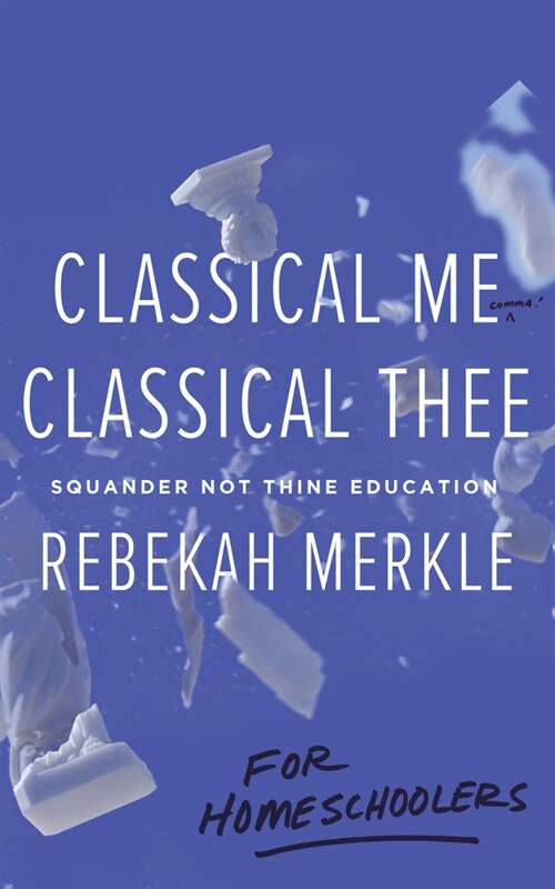 Classical Me, Classical Thee ... for Homeschoolers (Paperback)