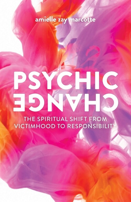 Psychic Change: The Spiritual Shift from Victimhood to Responsibility (Paperback)