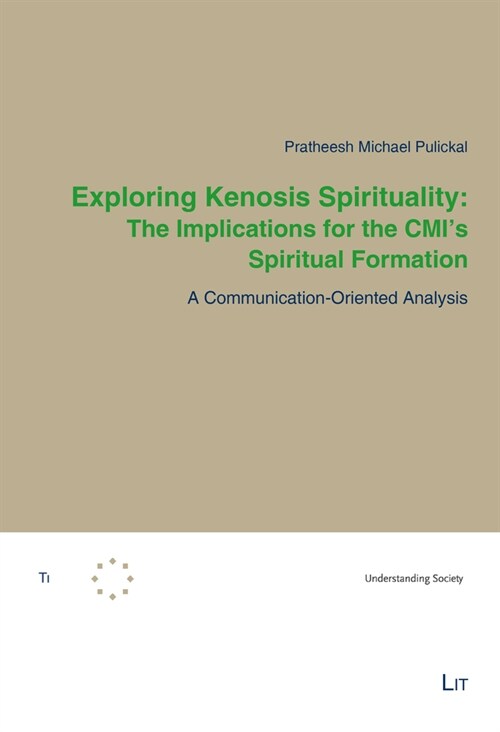 Exploring Kenosis Spirituality: The Implications for the CMIs Spiritual Formation: A Communication-Oriented Analysis (Paperback)