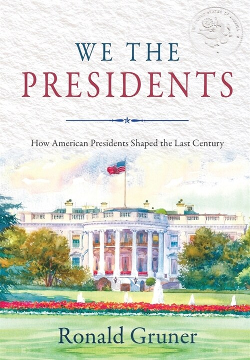 We the Presidents: How American Presidents Shaped the Last Century (Hardcover)
