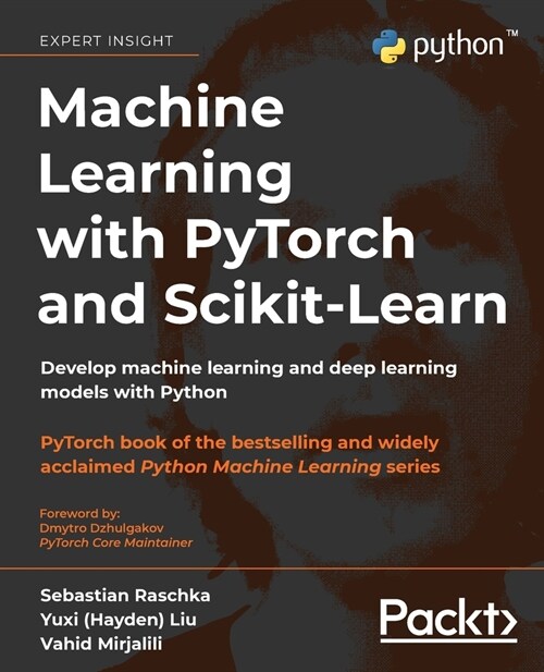 Machine Learning with PyTorch and Scikit-Learn : Develop machine learning and deep learning models with Python (Paperback)