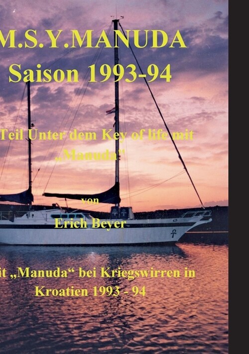 M.S.Y. Manuda Saison 1993 bis 1994: 2. Teil Unter dem Key of life mit Kriegswirren in Kroatien (Paperback)