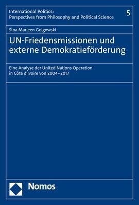 Un-Friedensmissionen Und Externe Demokratieforderung: Eine Analyse Der United Nations Operation in Cote dIvoire Von 2004-2017 (Paperback)