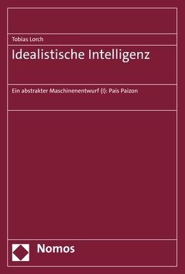 Idealistische Intelligenz: Ein Abstrakter Maschinenentwurf (I): Pais Paizon (Paperback)
