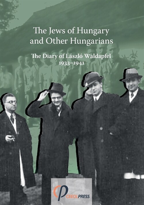 The Jews of Hungary and Other Hungarians. The Diary of L?zl?Waldapfel 1933-1941 (Paperback)