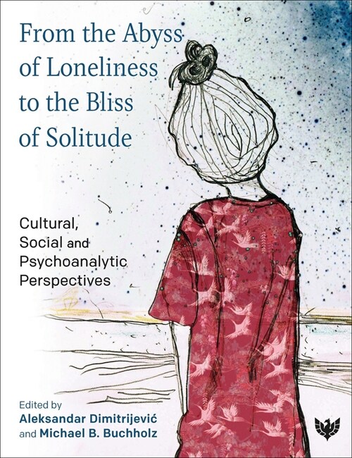 From the Abyss of Loneliness to the Bliss of Solitude : Cultural, Social and Psychoanalytic Perspectives (Paperback)