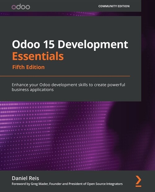 Odoo 15 Development Essentials : Enhance your Odoo development skills to create powerful business applications (Paperback, 5 Revised edition)