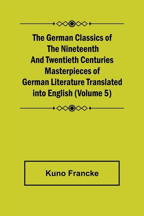 The German Classics of the Nineteenth and Twentieth Centuries (Volume 5) Masterpieces of German Literature Translated into English (Paperback)