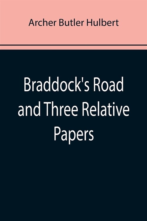 Braddocks Road and Three Relative Papers (Paperback)