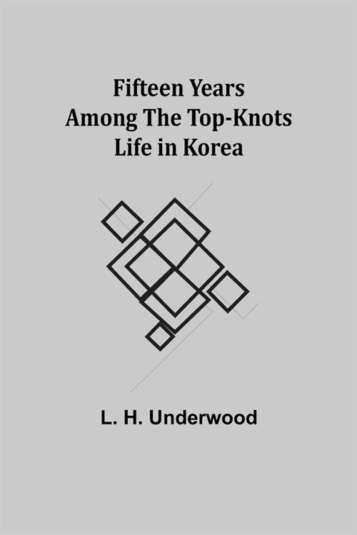 Fifteen Years Among the Top-Knots Life in Korea (Paperback)
