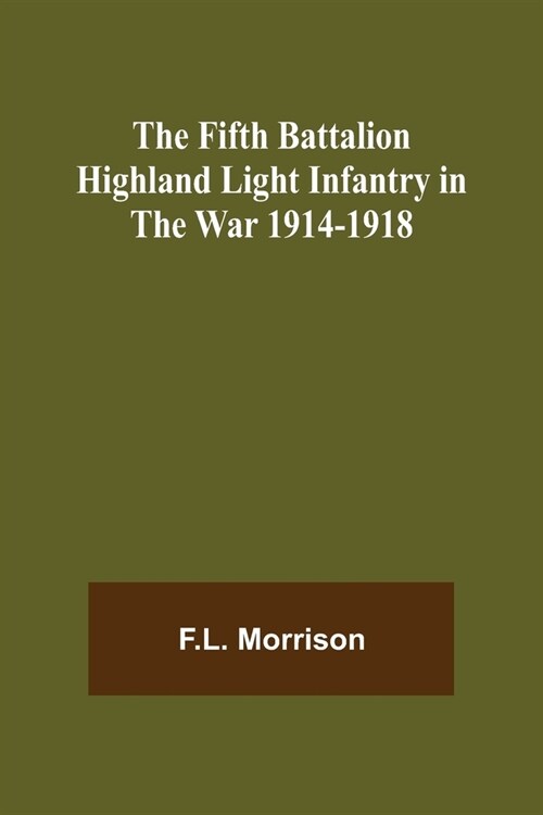 The Fifth Battalion Highland Light Infantry in the War 1914-1918 (Paperback)