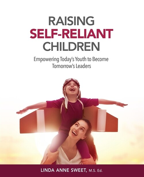 Raising Self-Reliant Children: Empowering Todays Youth to Become Tomorrows Leaders (Paperback)
