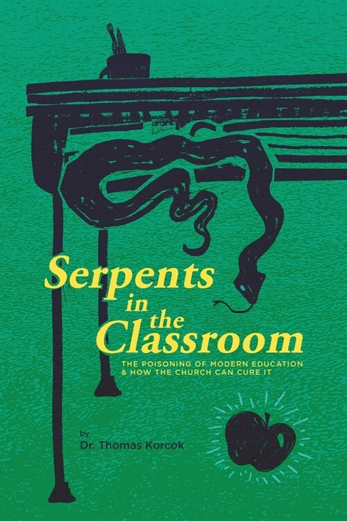 Serpents in the Classroom: The Poisoning of Modern Education and How the Church Can Cure It (Paperback)