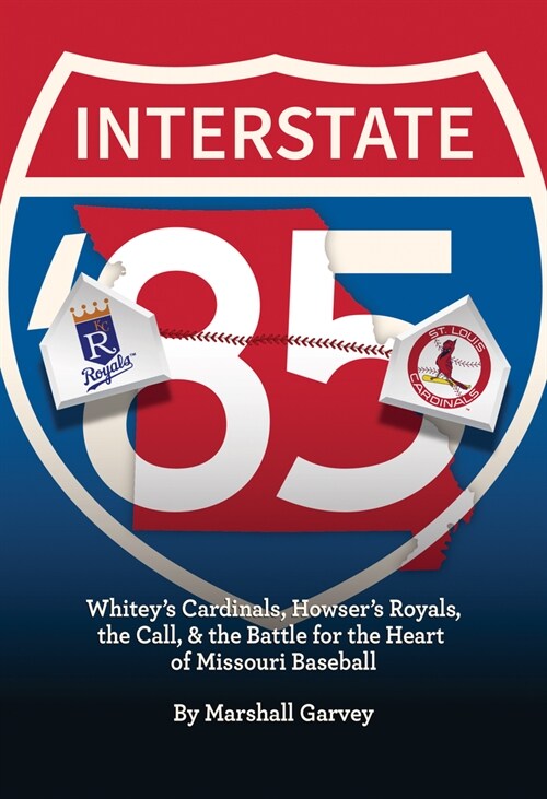 Interstate 85: Whiteys Cardinals, Howsers Royals, the Call, and the Battle for the Heart of Missouri Baseball (Paperback)
