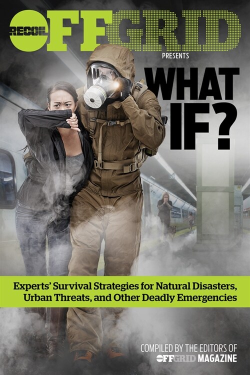 What If?: Experts Survival Strategies for Natural Disasters, Urban Threats, and Other Deadly Emergencies (Paperback)