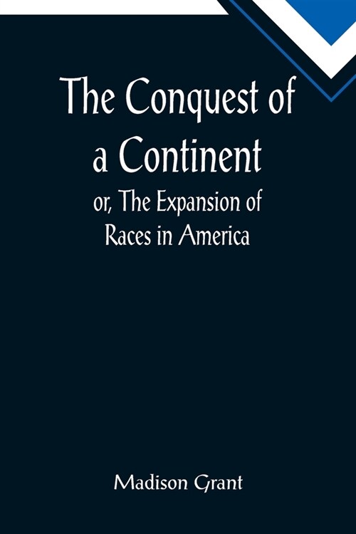 The Conquest of a Continent; or, The Expansion of Races in America (Paperback)