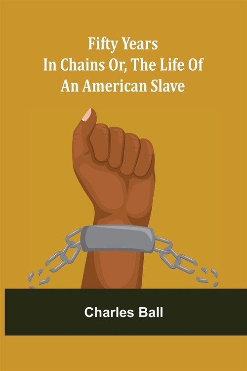 Fifty Years in Chains Or, the Life of an American Slave (Paperback)