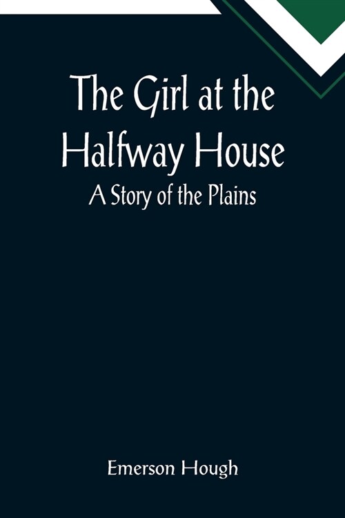 The Girl at the Halfway House; A Story of the Plains (Paperback)