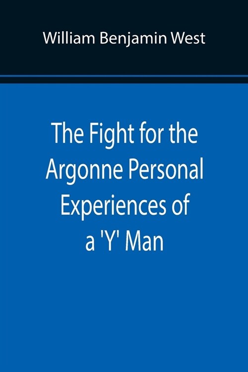 The Fight for the Argonne Personal Experiences of a Y Man (Paperback)