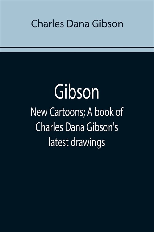 Gibson: New Cartoons; A book of Charles Dana Gibsons latest drawings (Paperback)