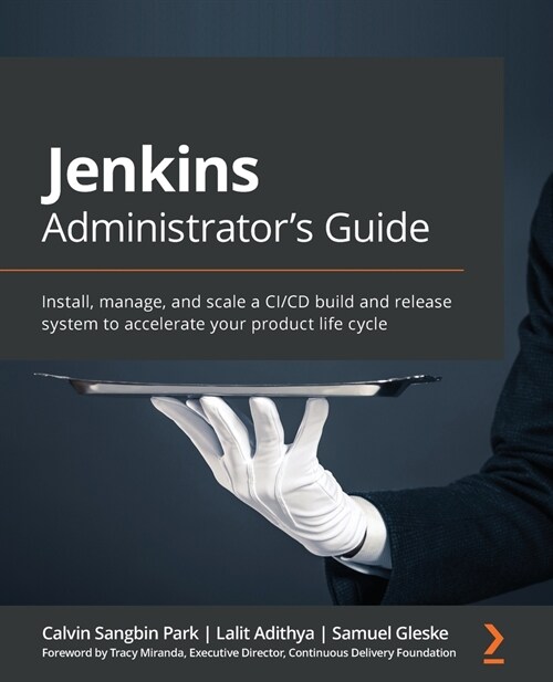 Jenkins Administrators Guide : Install, manage, and scale a CI/CD build and release system to accelerate your product life cycle (Paperback)