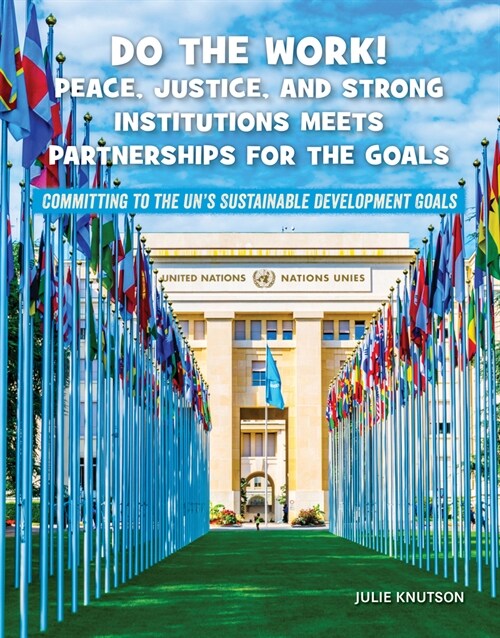 Do the Work! Peace, Justice, and Strong Institutions Meets Partnerships for the Goals (Paperback)
