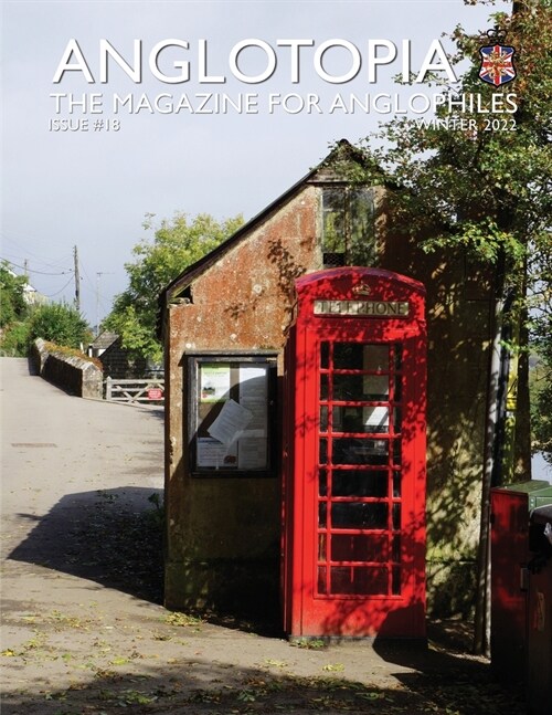 Anglotopia Print Magazine - Issue 18 - The Magazine for Anglophiles: Scotland, Queen, Windrush, Shackleton, Brighton, Monty Python, and More! (Paperback)