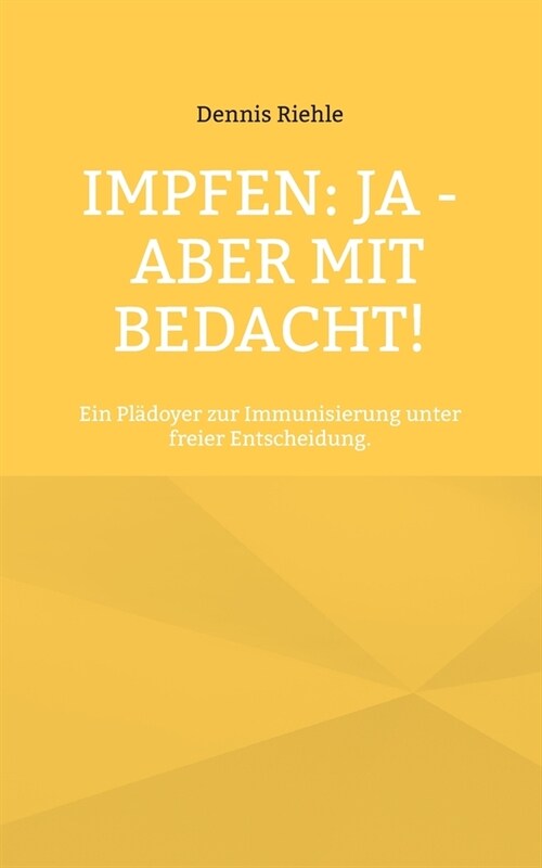 Impfen: Ja - aber mit Bedacht!: Ein Pl?oyer zur Immunisierung unter freier Entscheidung. (Paperback)