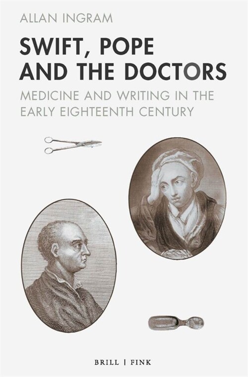 Swift, Pope and the Doctors: Medicine and Writing in the Early Eighteenth Century (Hardcover)