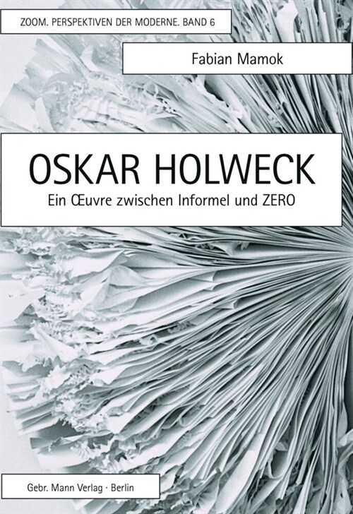 Oskar Holweck: Ein Oeuvre Zwischen Informel Und Zero (Hardcover)