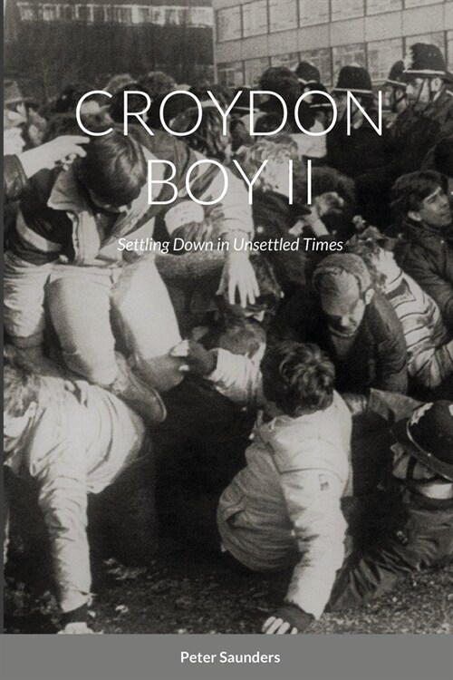 Croydon Boy II: Settling Down in Unsettled Times (Paperback)