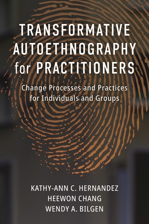 Transformative Autoethnography for Practitioners: Change Processes and Practices for Individuals and Groups (Paperback)