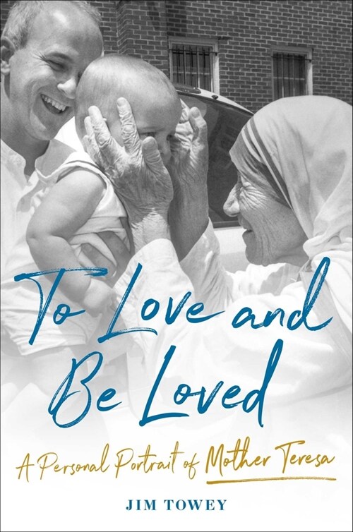 To Love and Be Loved: A Personal Portrait of Mother Teresa (Hardcover)