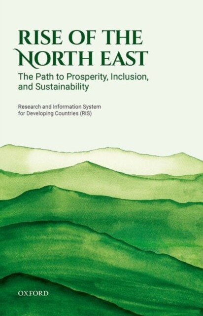 Rise of the North East : The Path to Prosperity, Inclusion, and Sustainability (Hardcover)