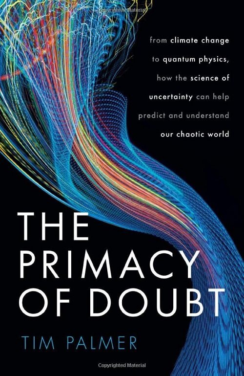 The Primacy of Doubt : From climate change to quantum physics, how the science of uncertainty can help predict and understand our chaotic world (Hardcover)