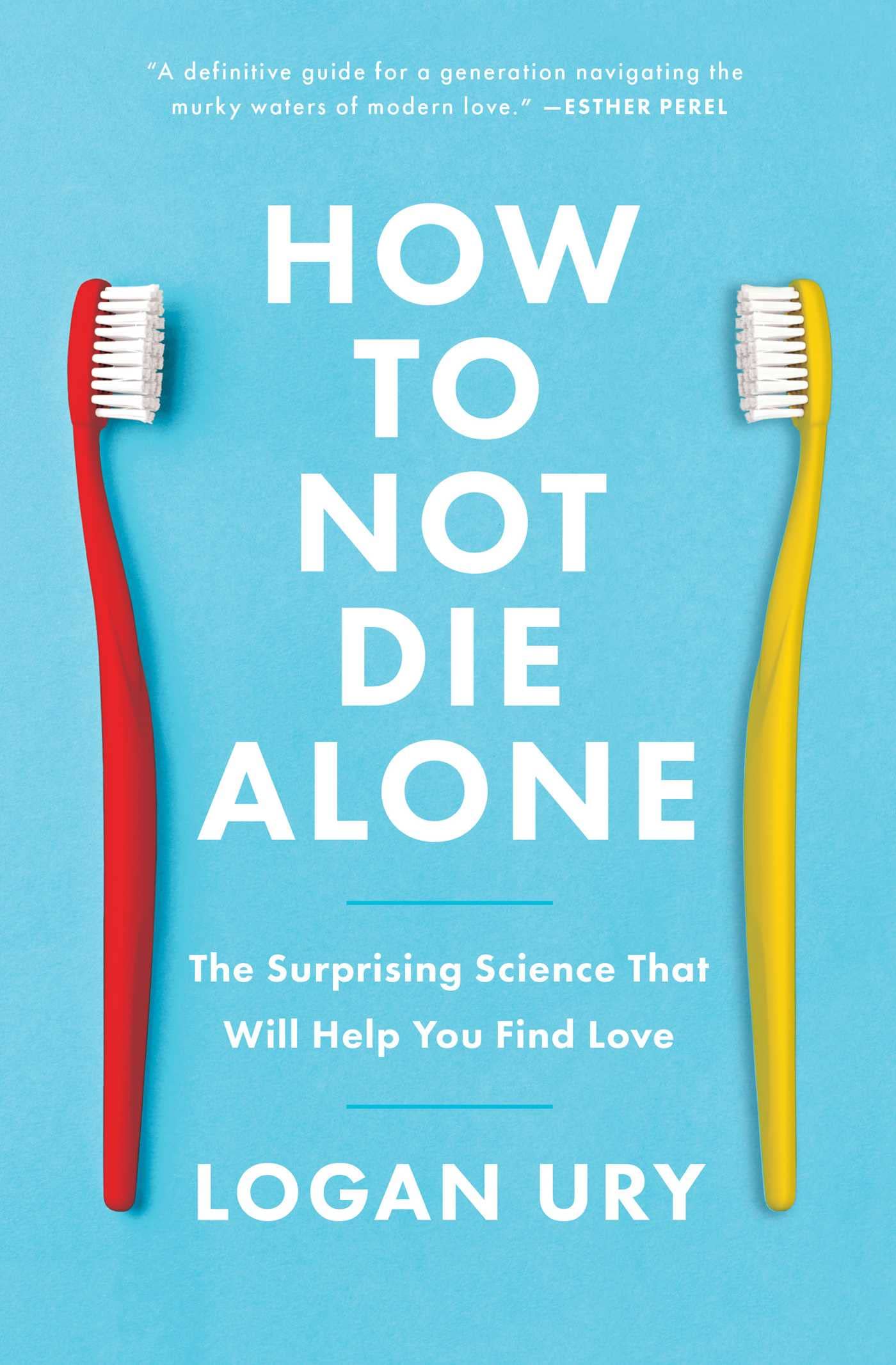 How to Not Die Alone: The Surprising Science That Will Help You Find Love (Paperback)
