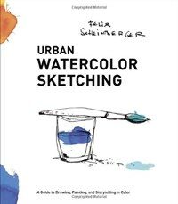 Urban Watercolor Sketching: A Guide to Drawing, Painting, and Storytelling in Color (Paperback)