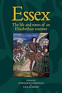 Essex : The Cultural Impact of an Elizabethan Courtier (Hardcover)