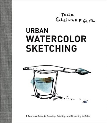 Urban Watercolor Sketching: A Guide to Drawing, Painting, and Storytelling in Color (Paperback)