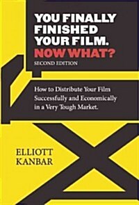 You Finally Finished Your Film. Now What?: How to Distribute Your Film Successfully and Economically in a Very Tough Market (Paperback, 2, Second Edition)