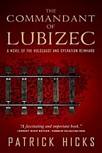 The Commandant of Lubizec: A Novel of the Holocaust and Operation Reinhard (Paperback)