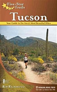 Five-Star Trails: Tucson: Your Guide to the Areas Most Beautiful Hikes (Paperback)