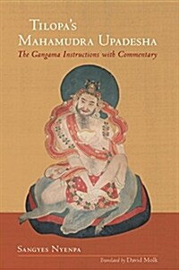 Tilopas Mahamudra Upadesha: The Gangama Instructions with Commentary (Hardcover)