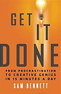 Get It Done: From Procrastination to Creative Genius in 15 Minutes a Day (Paperback)