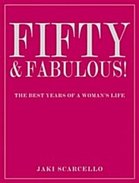 50 & Fabulous : Life Affirming Lessons from Women aged 45-102 (Paperback)