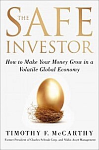 The Safe Investor: How to Make Your Money Grow in a Volatile Global Economy (Hardcover)