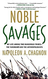 Noble Savages: My Life Among Two Dangerous Tribes--The Yanomamo and the Anthropologists (Paperback)