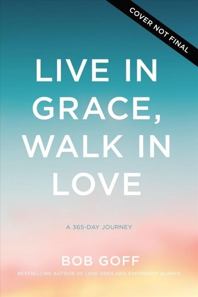 Live in Grace, Walk in Love: A 365-Day Journey (Hardcover)